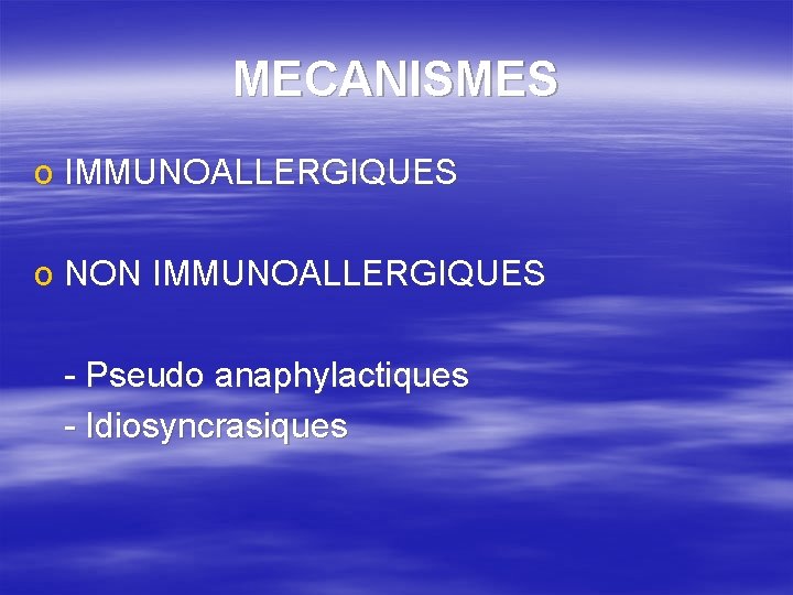 MECANISMES o IMMUNOALLERGIQUES o NON IMMUNOALLERGIQUES - Pseudo anaphylactiques - Idiosyncrasiques 