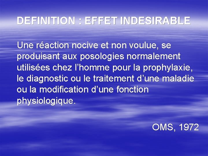 DEFINITION : EFFET INDESIRABLE Une réaction nocive et non voulue, se produisant aux posologies