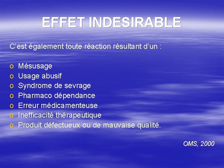 EFFET INDESIRABLE C’est également toute réaction résultant d’un : o o o o Mésusage