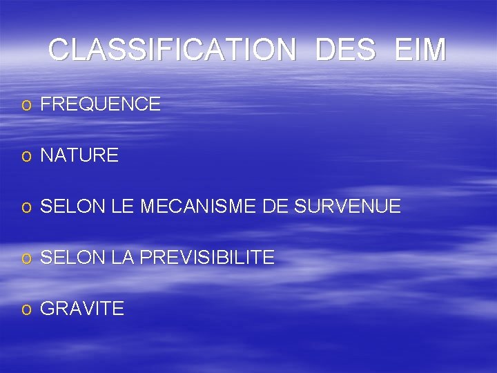 CLASSIFICATION DES EIM o FREQUENCE o NATURE o SELON LE MECANISME DE SURVENUE o