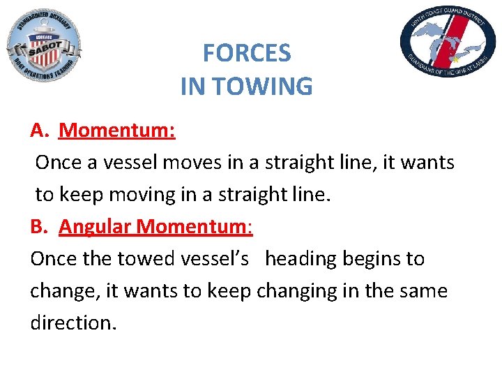 FORCES IN TOWING A. Momentum: Once a vessel moves in a straight line, it