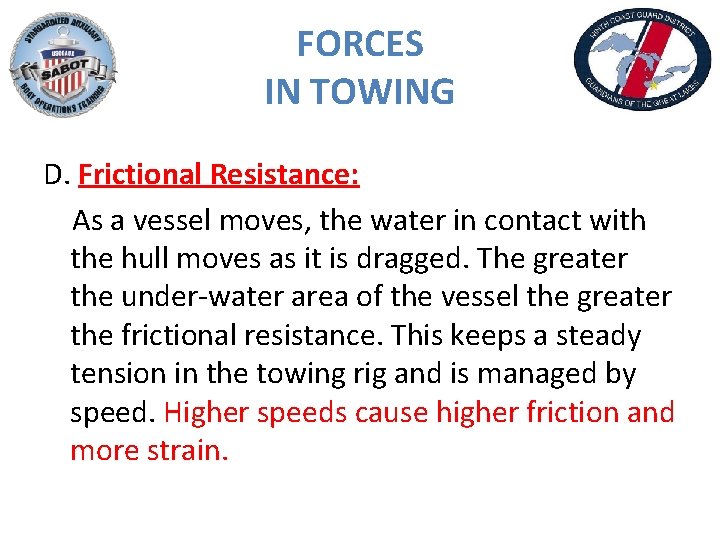 FORCES IN TOWING D. Frictional Resistance: As a vessel moves, the water in contact