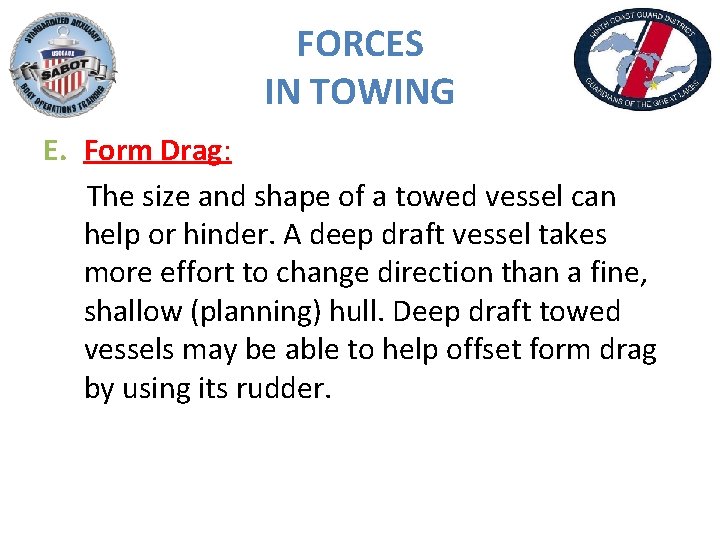 FORCES IN TOWING E. Form Drag: The size and shape of a towed vessel