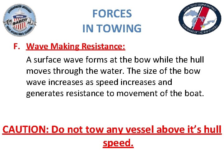 FORCES IN TOWING F. Wave Making Resistance: A surface wave forms at the bow