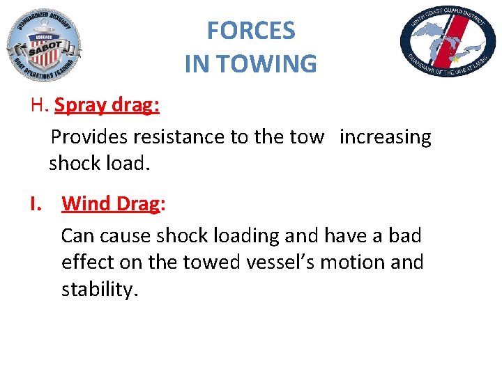 FORCES IN TOWING H. Spray drag: Provides resistance to the tow increasing shock load.