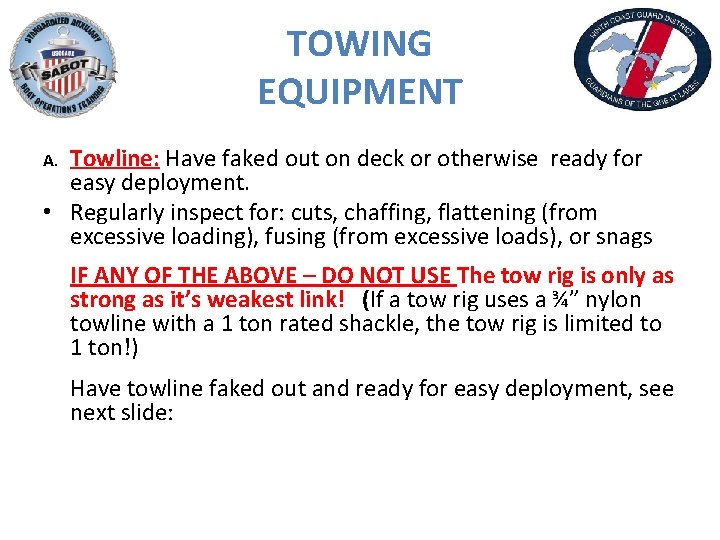 TOWING EQUIPMENT Towline: Have faked out on deck or otherwise ready for easy deployment.