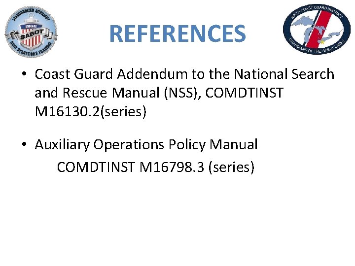REFERENCES • Coast Guard Addendum to the National Search and Rescue Manual (NSS), COMDTINST