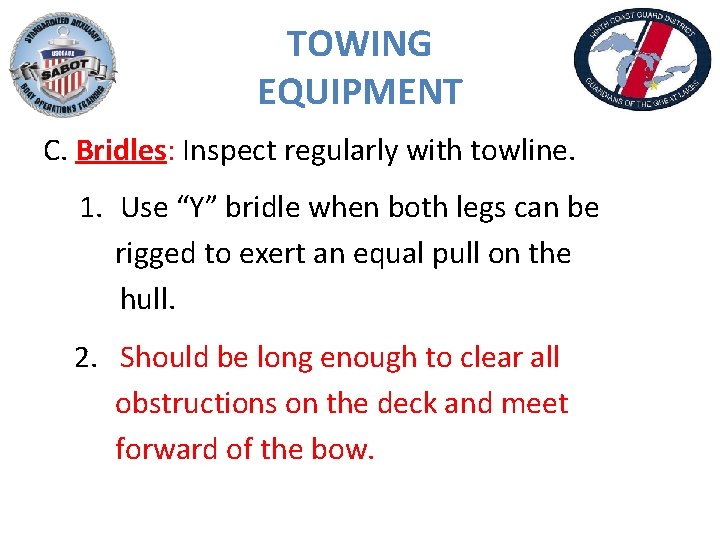TOWING EQUIPMENT C. Bridles: Inspect regularly with towline. 1. Use “Y” bridle when both
