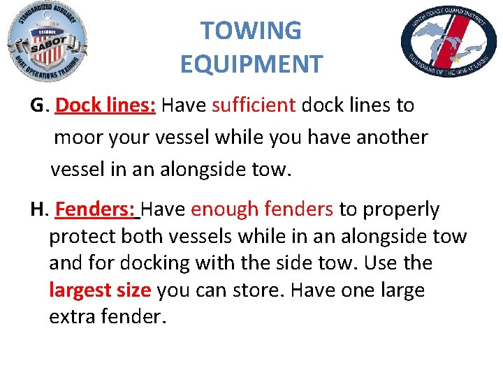TOWING EQUIPMENT G. Dock lines: Have sufficient dock lines to moor your vessel while