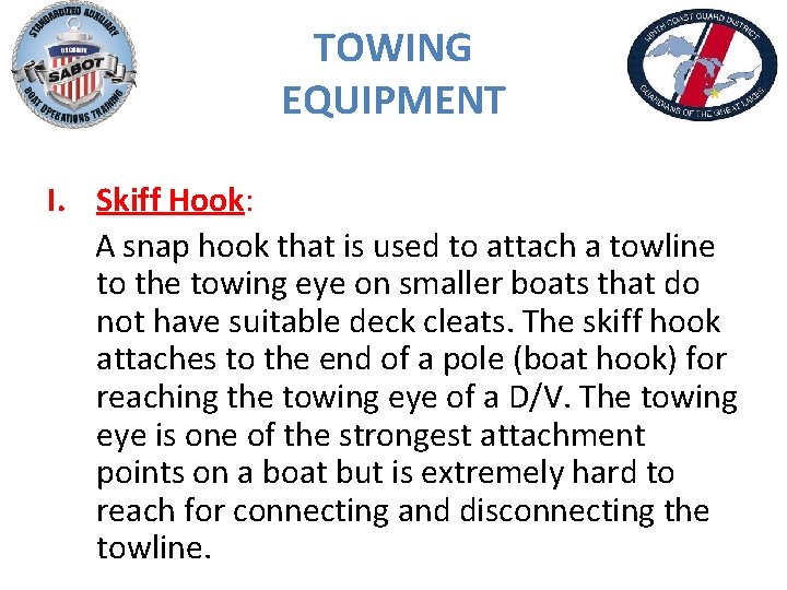 TOWING EQUIPMENT I. Skiff Hook: A snap hook that is used to attach a