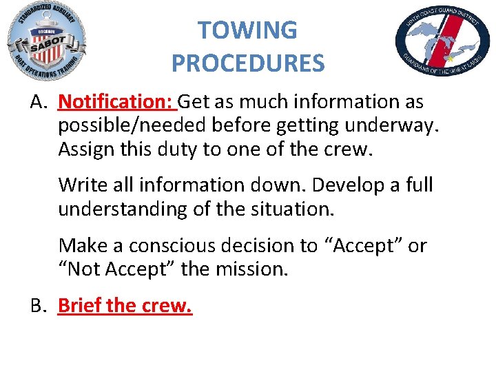TOWING PROCEDURES A. Notification: Get as much information as possible/needed before getting underway. Assign