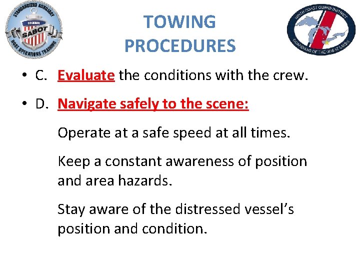 TOWING PROCEDURES • C. Evaluate the conditions with the crew. • D. Navigate safely