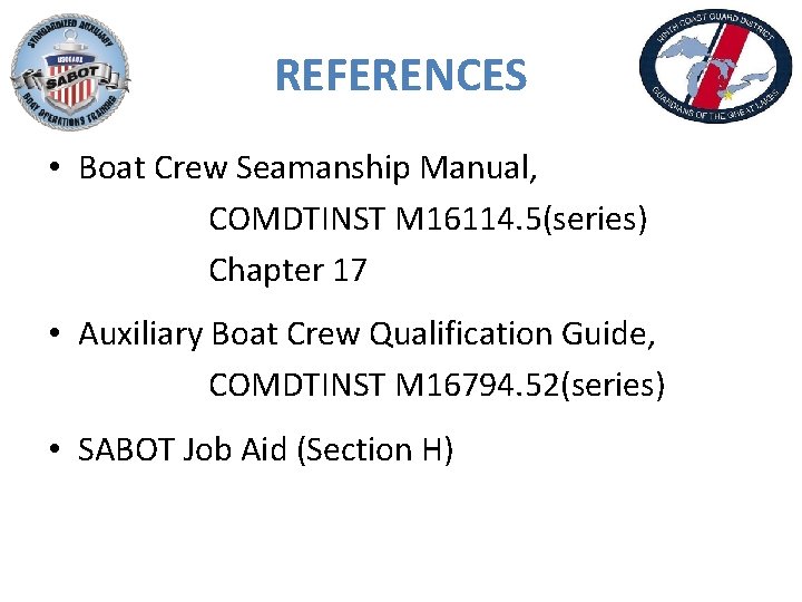 REFERENCES • Boat Crew Seamanship Manual, COMDTINST M 16114. 5(series) Chapter 17 • Auxiliary