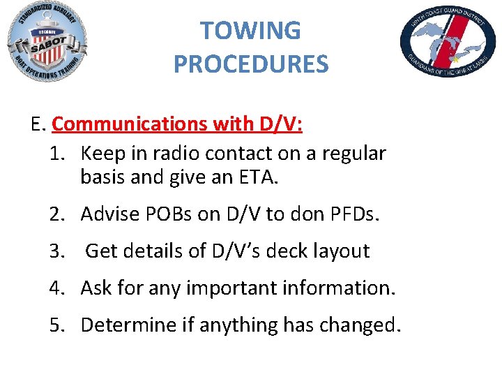 TOWING PROCEDURES E. Communications with D/V: 1. Keep in radio contact on a regular