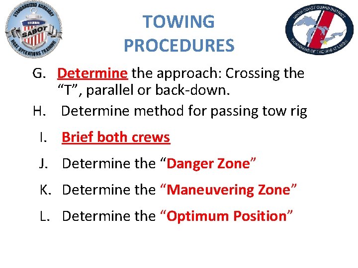 TOWING PROCEDURES G. Determine the approach: Crossing the “T”, parallel or back-down. H. Determine