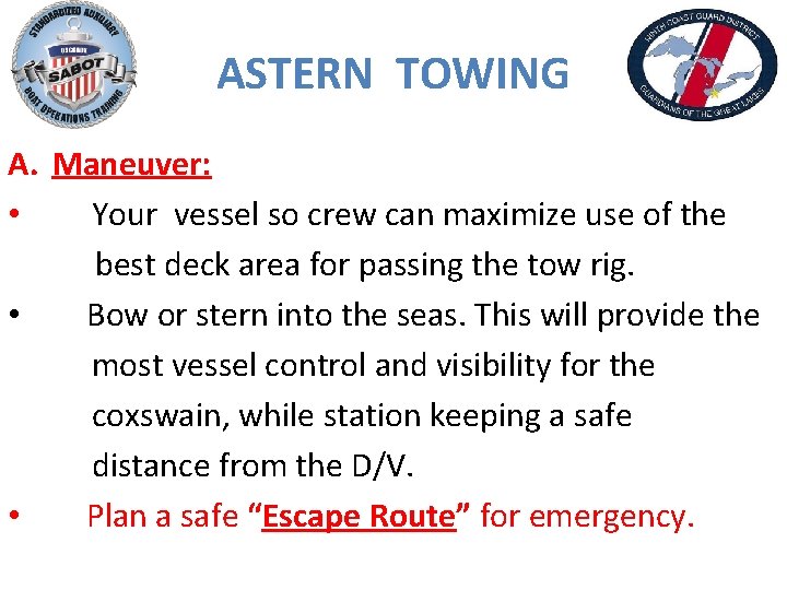 ASTERN TOWING A. Maneuver: • Your vessel so crew can maximize use of the