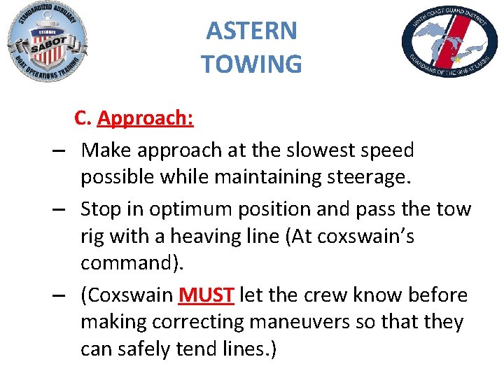 ASTERN TOWING C. Approach: – Make approach at the slowest speed possible while maintaining
