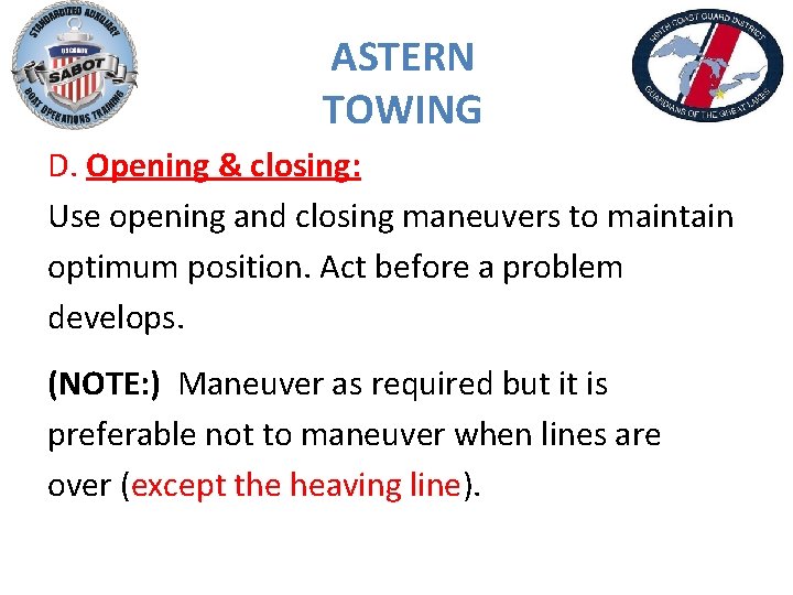 ASTERN TOWING D. Opening & closing: Use opening and closing maneuvers to maintain optimum