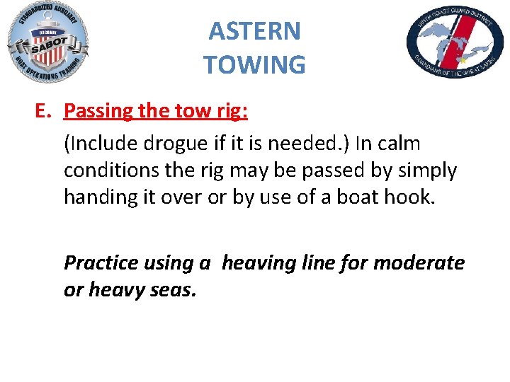 ASTERN TOWING E. Passing the tow rig: (Include drogue if it is needed. )