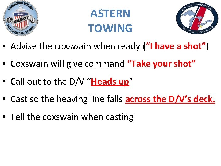 ASTERN TOWING • Advise the coxswain when ready (“I have a shot”) • Coxswain