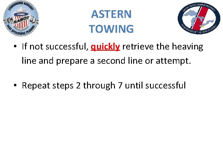 ASTERN TOWING • If not successful, quickly retrieve the heaving line and prepare a