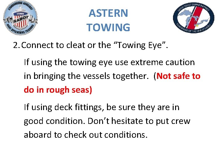 ASTERN TOWING 2. Connect to cleat or the “Towing Eye”. If using the towing