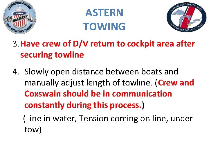 ASTERN TOWING 3. Have crew of D/V return to cockpit area after securing towline