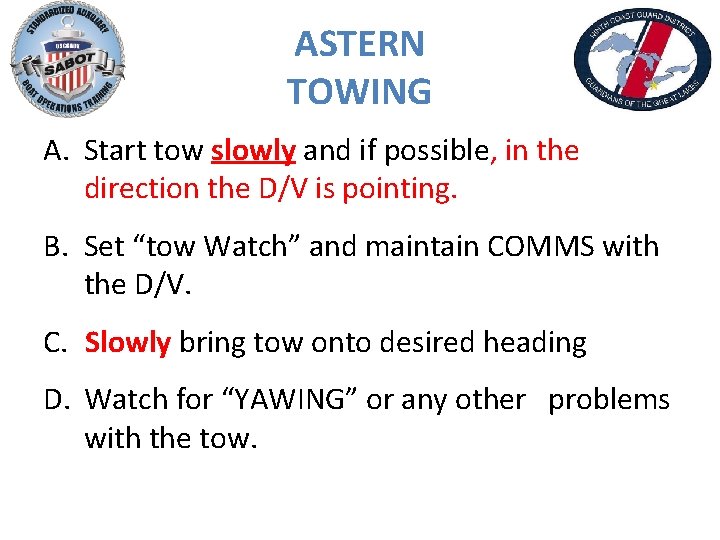 ASTERN TOWING A. Start tow slowly and if possible, in the direction the D/V