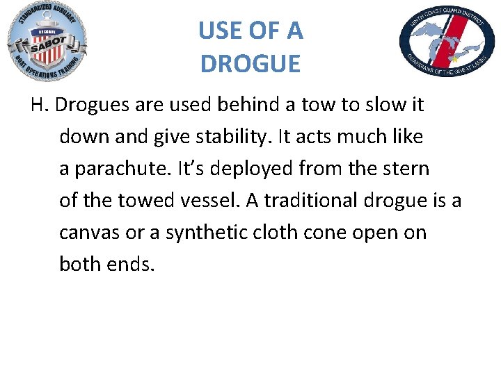 USE OF A DROGUE H. Drogues are used behind a tow to slow it