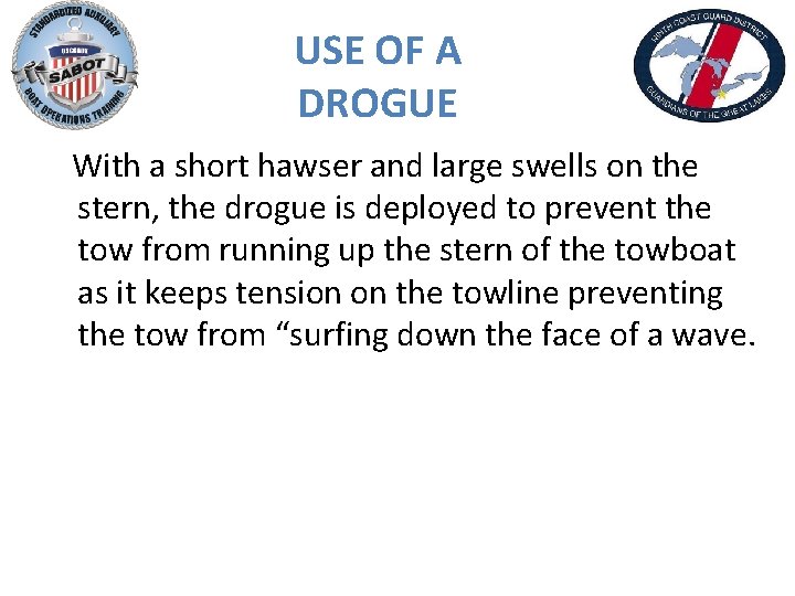 USE OF A DROGUE With a short hawser and large swells on the stern,