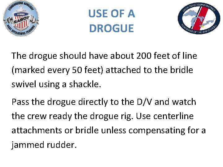 USE OF A DROGUE The drogue should have about 200 feet of line (marked