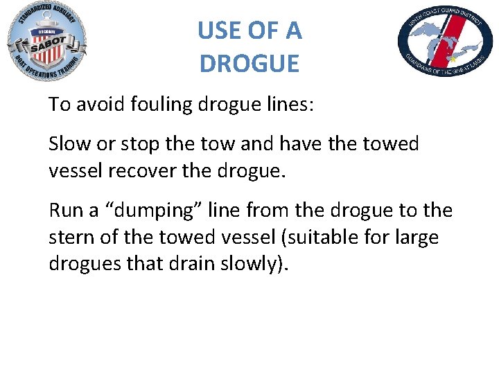 USE OF A DROGUE To avoid fouling drogue lines: Slow or stop the tow