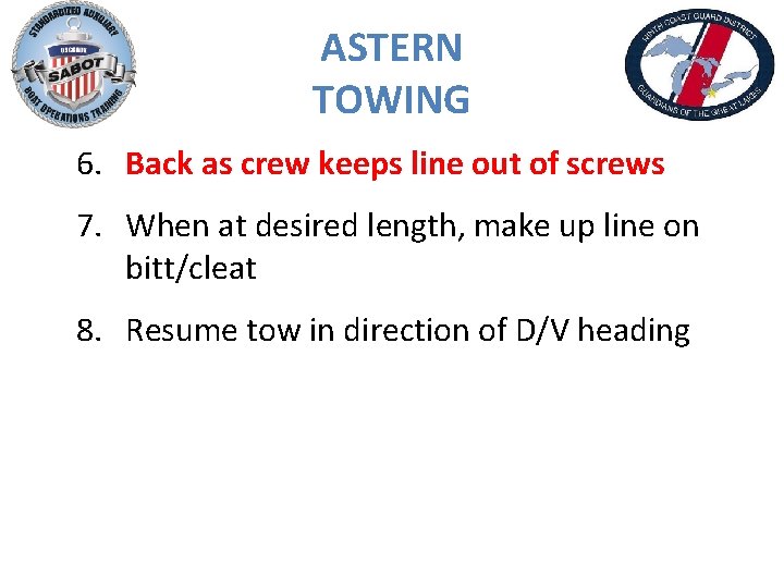 ASTERN TOWING 6. Back as crew keeps line out of screws 7. When at