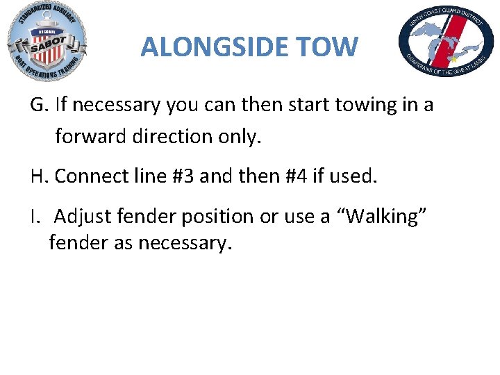 ALONGSIDE TOW G. If necessary you can then start towing in a forward direction