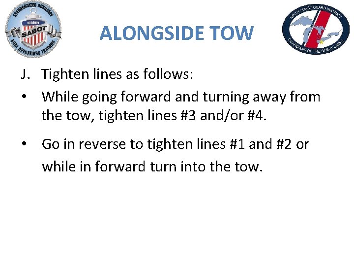 ALONGSIDE TOW J. Tighten lines as follows: • While going forward and turning away