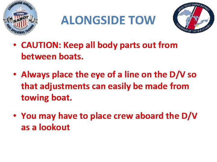 ALONGSIDE TOW • CAUTION: Keep all body parts out from between boats. • Always