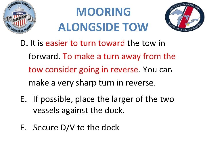 MOORING ALONGSIDE TOW D. It is easier to turn toward the tow in forward.