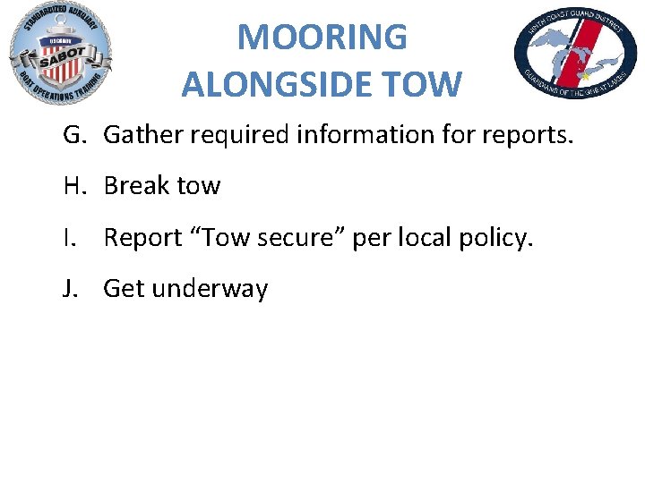 MOORING ALONGSIDE TOW G. Gather required information for reports. H. Break tow I. Report
