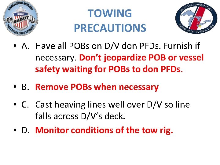 TOWING PRECAUTIONS • A. Have all POBs on D/V don PFDs. Furnish if necessary.