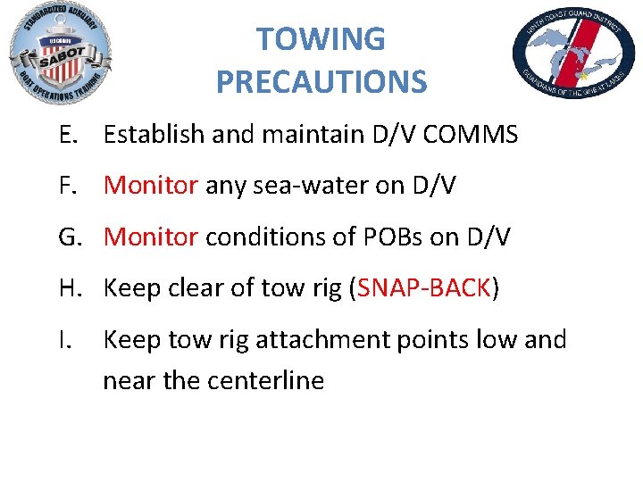 TOWING PRECAUTIONS E. Establish and maintain D/V COMMS F. Monitor any sea-water on D/V
