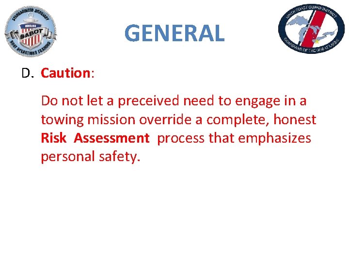 GENERAL D. Caution: Do not let a preceived need to engage in a towing