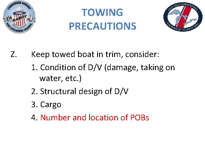 TOWING PRECAUTIONS Z. Keep towed boat in trim, consider: 1. Condition of D/V (damage,