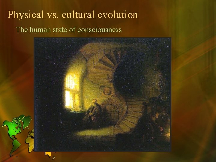 Physical vs. cultural evolution The human state of consciousness 