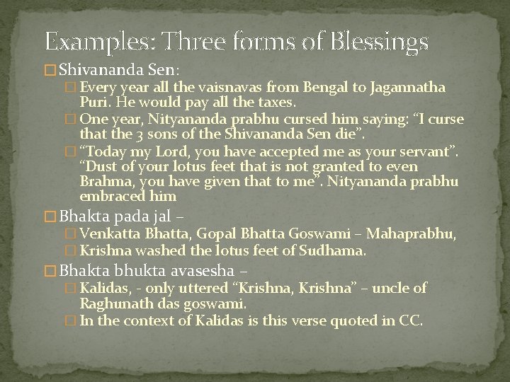 Examples: Three forms of Blessings � Shivananda Sen: � Every year all the vaisnavas