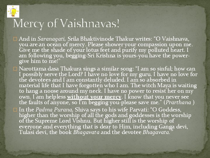 Mercy of Vaishnavas! � And in Saranagati, Srila Bhaktivinode Thakur writes: “O Vaishnava, you