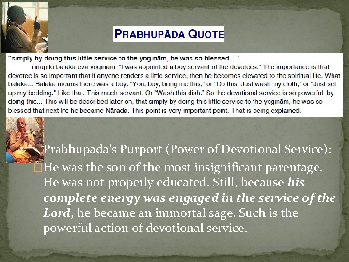 �Prabhupada’s Purport (Power of Devotional Service): �He was the son of the most insignificant