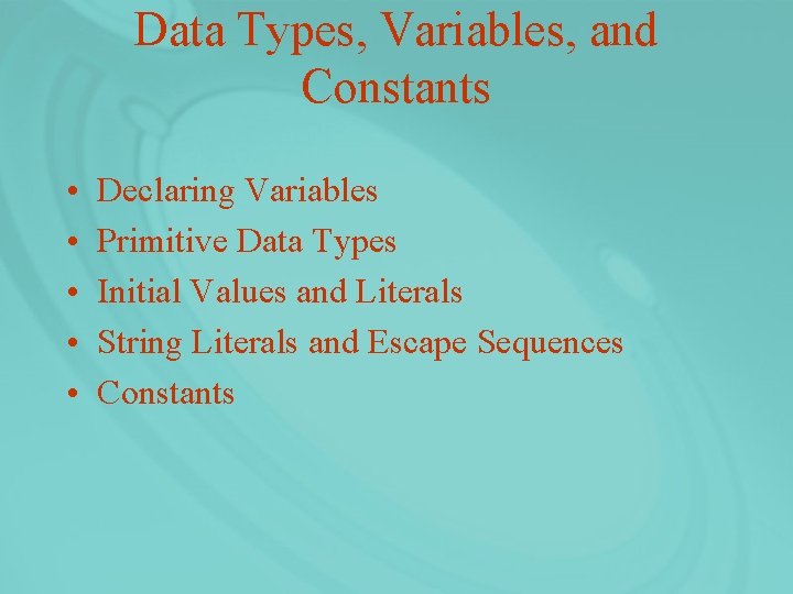 Data Types, Variables, and Constants • • • Declaring Variables Primitive Data Types Initial