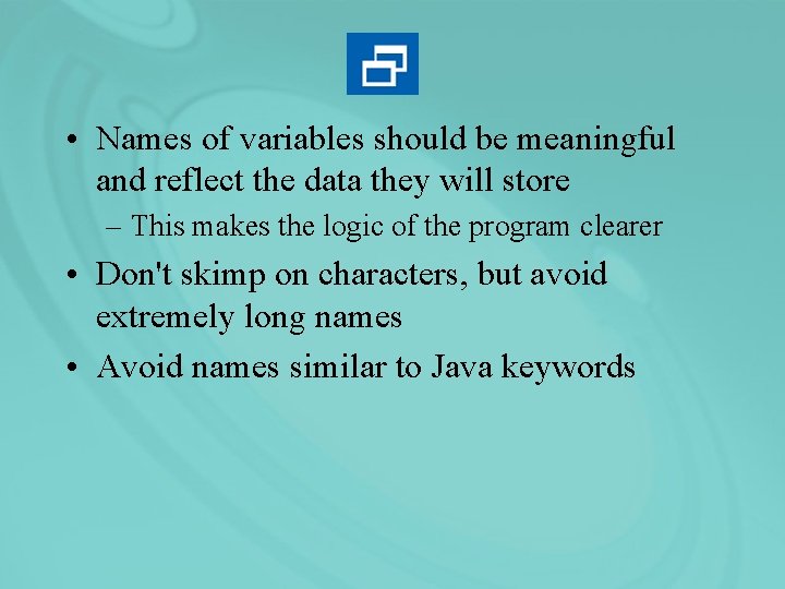  • Names of variables should be meaningful and reflect the data they will