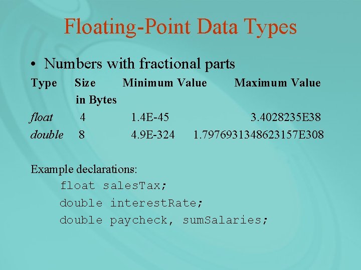 Floating-Point Data Types • Numbers with fractional parts Type Size Minimum Value Maximum Value