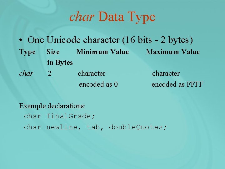 char Data Type • One Unicode character (16 bits - 2 bytes) Type char